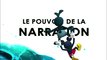 Making-Of #3 - Le pouvoir de la narration