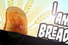 I am Bread, un drle de jeu de simulation sur Steam